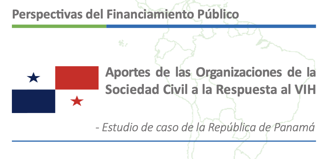 Perspectivas del Financiamiento Público. Aportes de las Organizaciones de la Sociedad Civil a la Respuesta al VIH. Estudio de caso de la República de Panamá