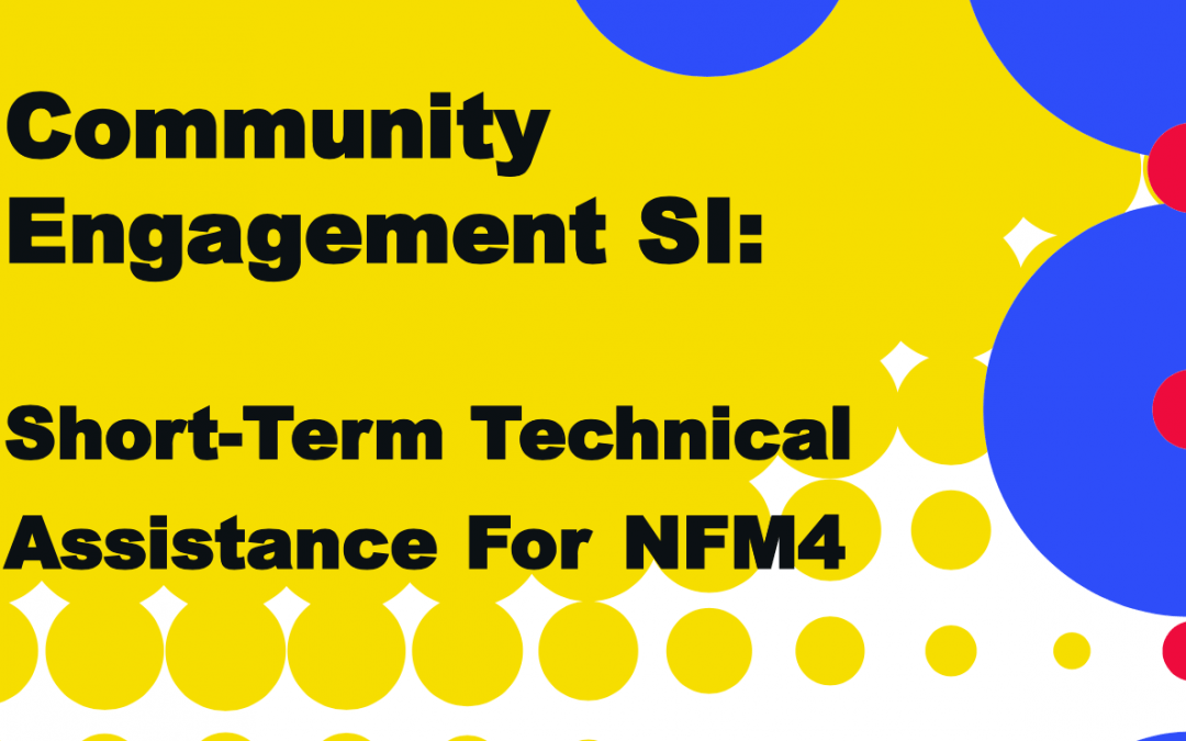 Community Engagement SI:ā āShort-Term Technical Assistance for NFM4