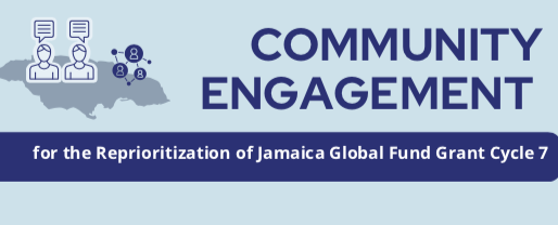 Community Engagement for the Reprioritization of Jamaica Global Fund Grant Cycle 7