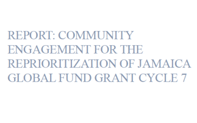 Report: Community Engagement for the Reprioritization of Jamaica Global Fund Grant Cycle 7
