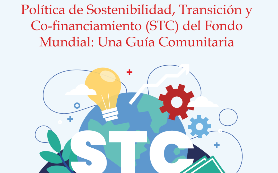 Política de Sostenibilidad, Transición y Co-financiamiento (STC) del Fondo Mundial: Una Guía Comunitaria